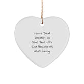 Funny Band Director Christmas Unique Gift for Him or Her - Heart Ornament with Quote 'I Am A Band Director. To Save Time Let's Just Assume I'm Never Wrong.' - Image 1